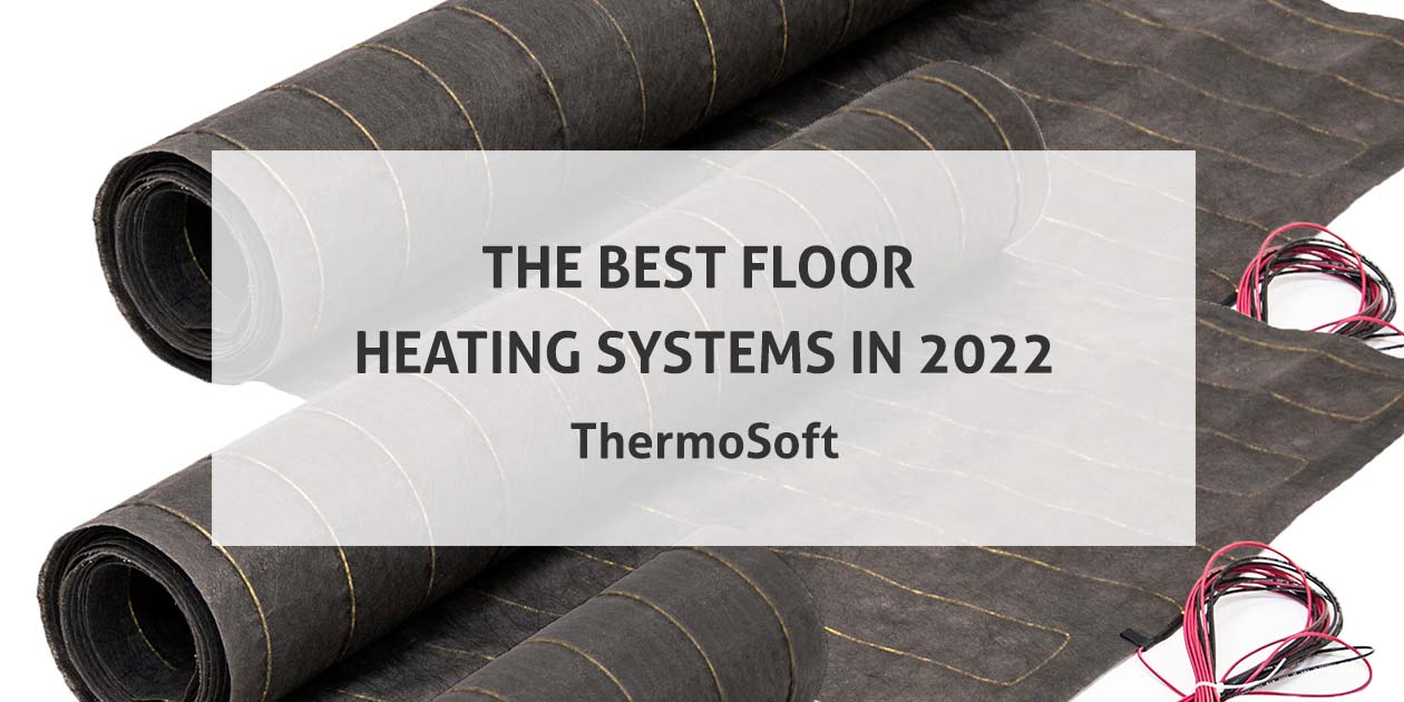 The Best Floor Heating Systems in 2022 | ThermoSoft