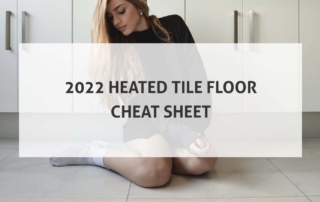 2022 Heated Tile Floor Cheat Sheet