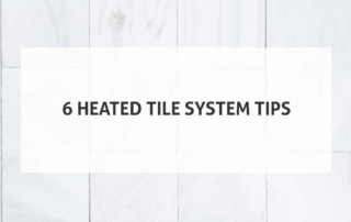 6 Heated Tile System Tips
