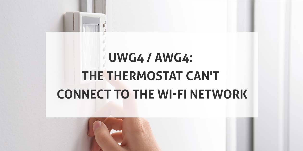 UWG4 AWG4 The Thermostat Can't Connect to the Wi-Fi Network