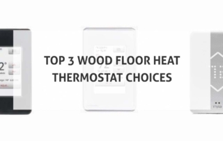 Top 3 Wood Floor Heat Thermostat Choices