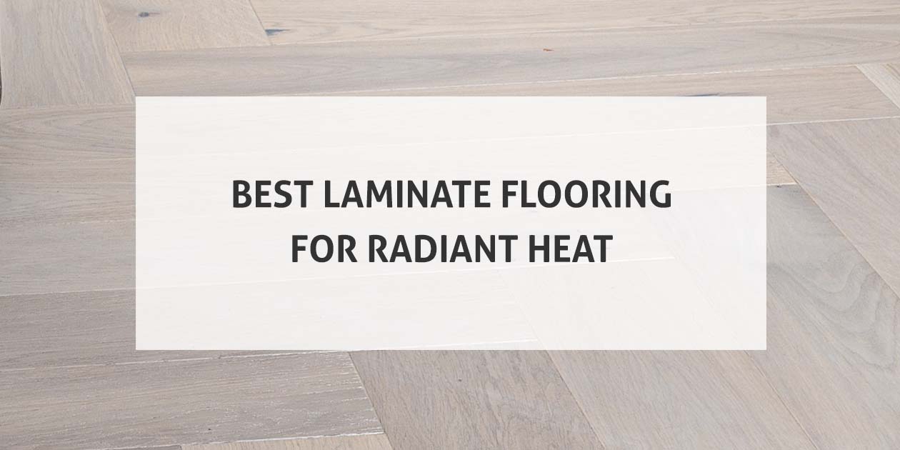 Best Laminate Flooring For Radiant Heat Tips