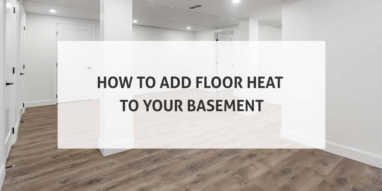 How To Add Floor Heat To Your Basement