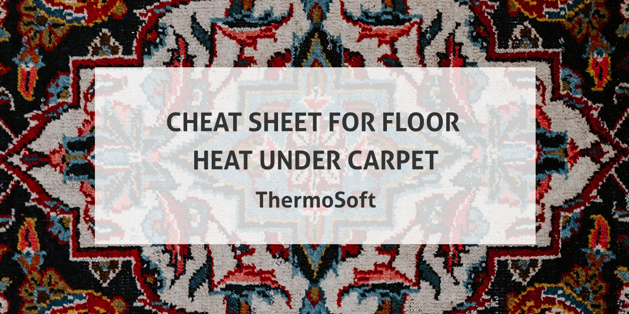 Cheat Sheet for Floor Heat Under Carpet