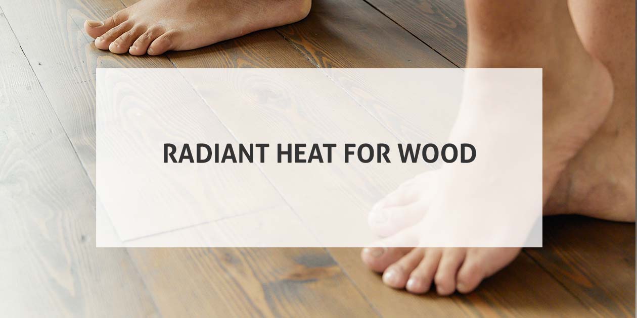 Radiant Heat for Wood: 10 Tips and Tricks