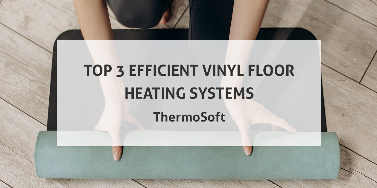 Top 3 Efficient Vinyl Floor Heating Systems