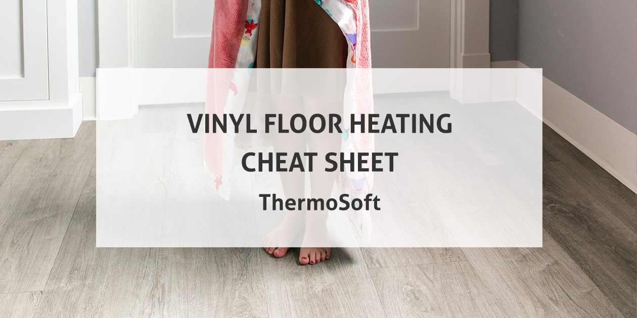 Vinyl Floor Heating Cheat Sheet
