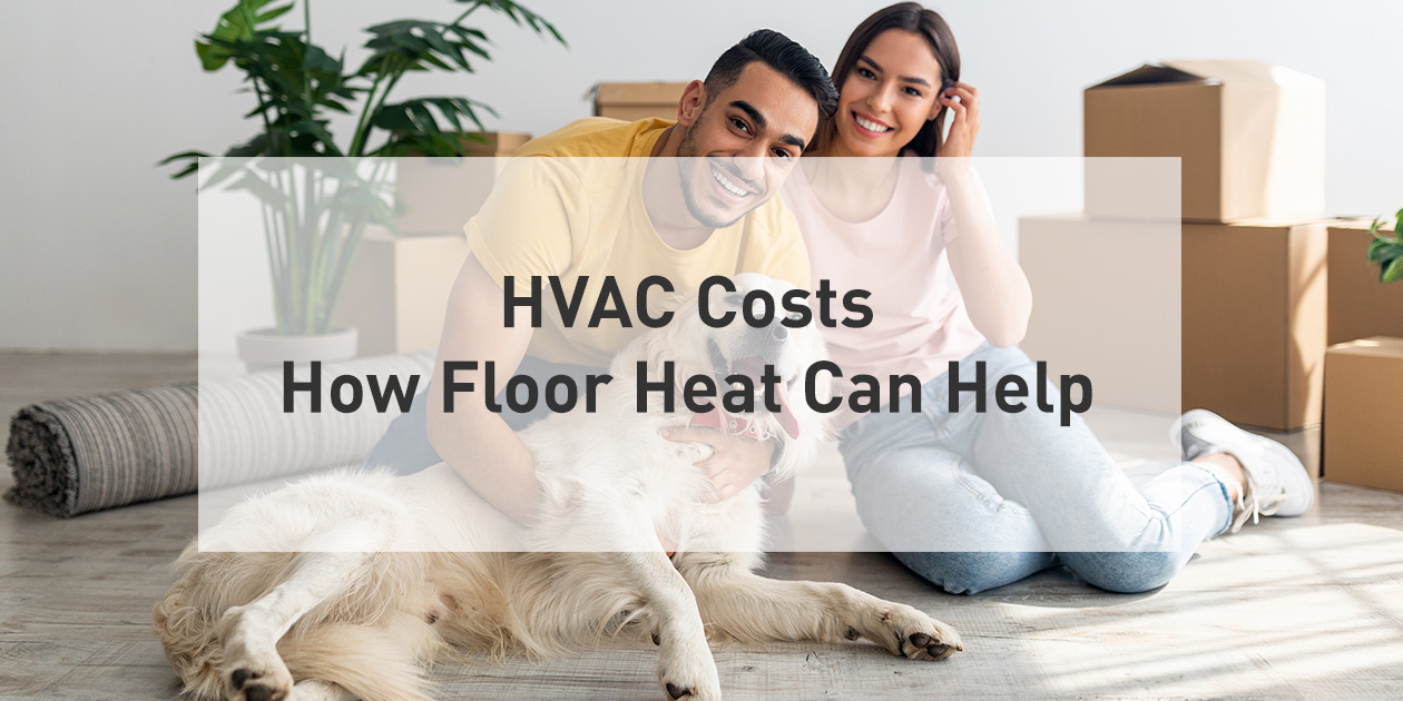 HVAC Costs: How Electric Floor Heat Can Help