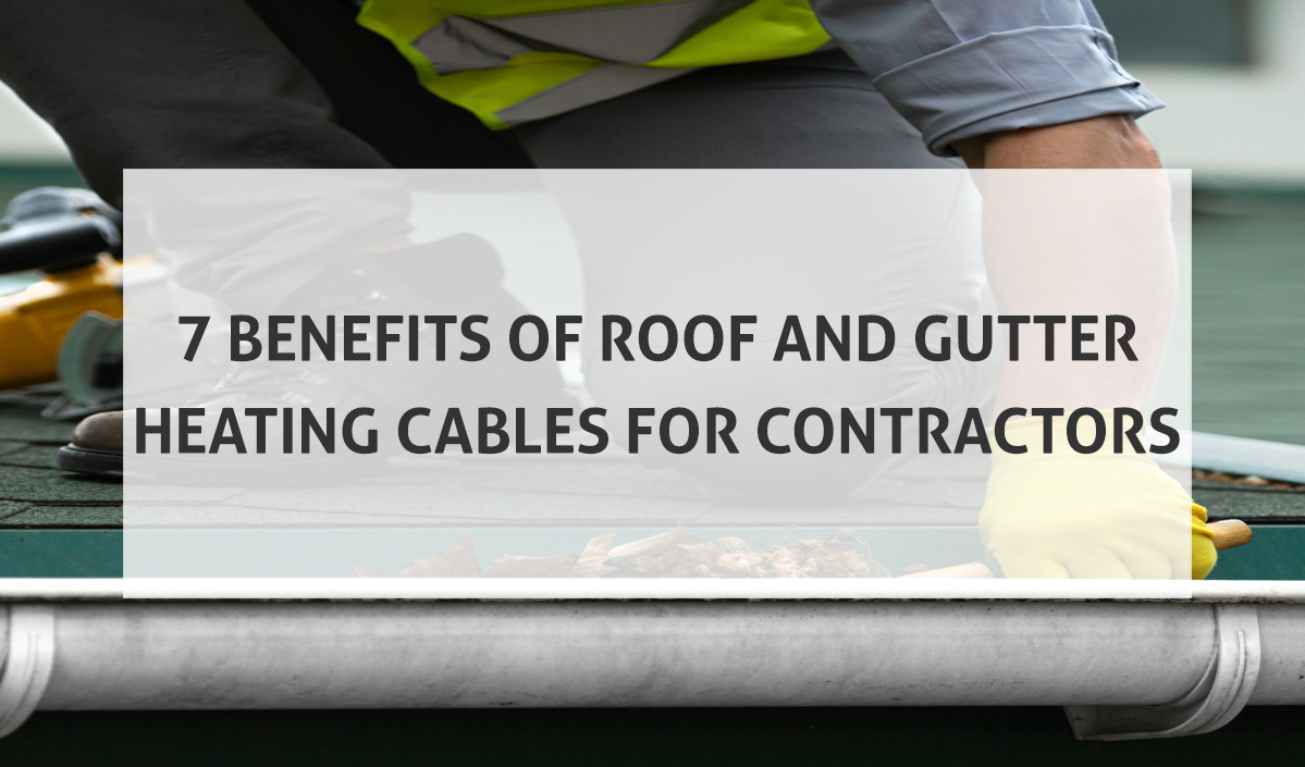 7 Benefits of Rood ad Gutter Heating Cables for Contractors