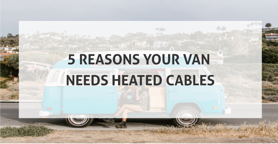 5 Reasons Your Can Needs Heated Cables