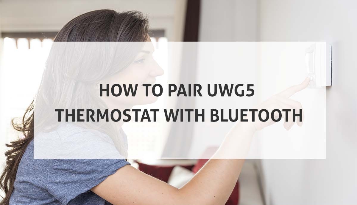 How to Pair UWG5 Thermostat with bluetooth