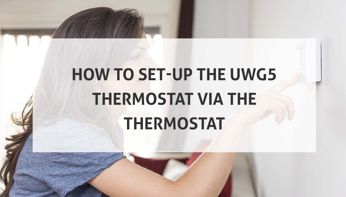 How to Setup Your UWG5 Thermostat Via Thermostat