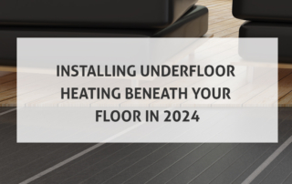 Installing Underfloor Heating Beneath Your Floor in 2024