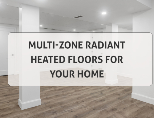 Multi-Zone Radiant Heated Floors for Your Home
