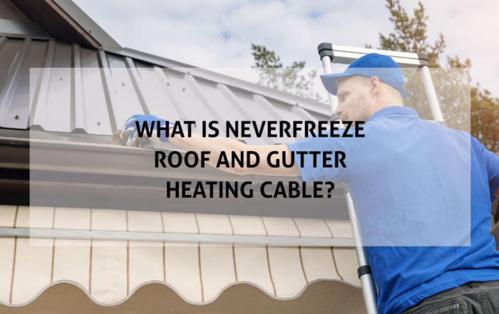 What is NeverFreeze roof and gutter heating Updated