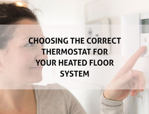 Choosing the Correct Thermostat for Your Heated Floor System
