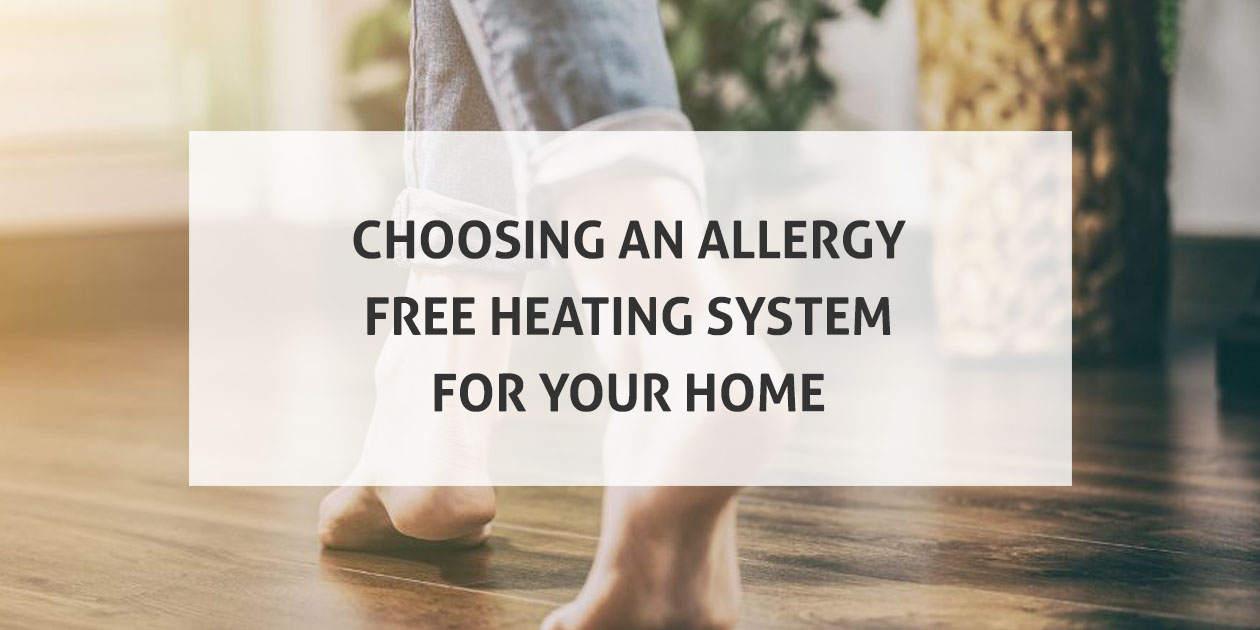 Choosing an allergy free heating method for your home