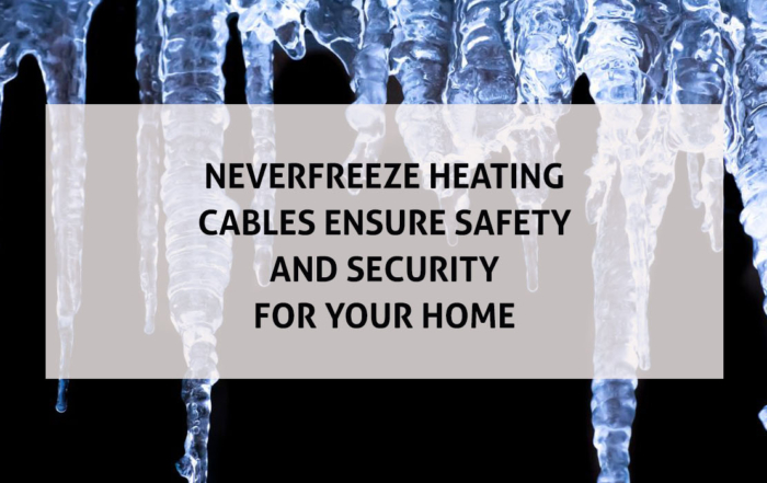 Neverfreeze heating cables ensure safety and security for your home Updated