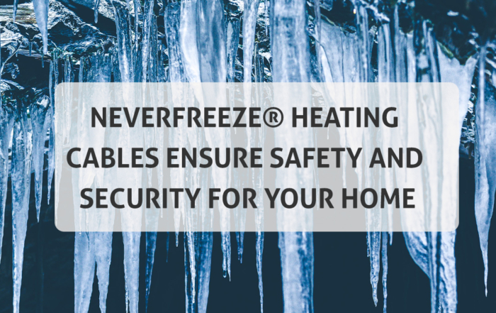 NeverFreeze heating cables ensure safety and security for your home