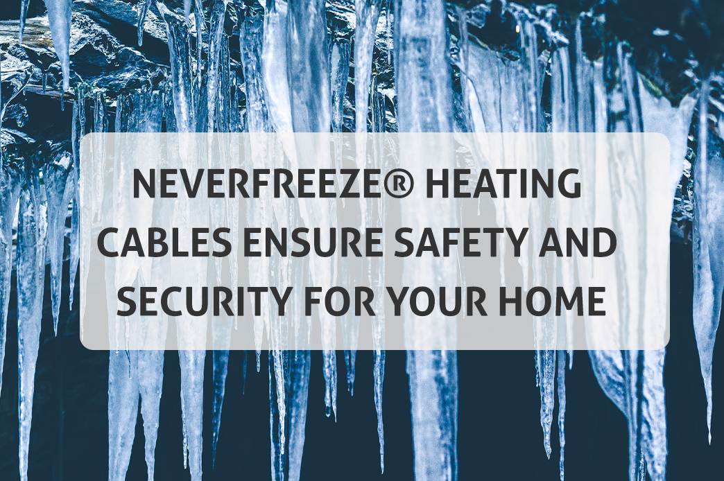 NeverFreeze heating cables ensure safety and security for your home