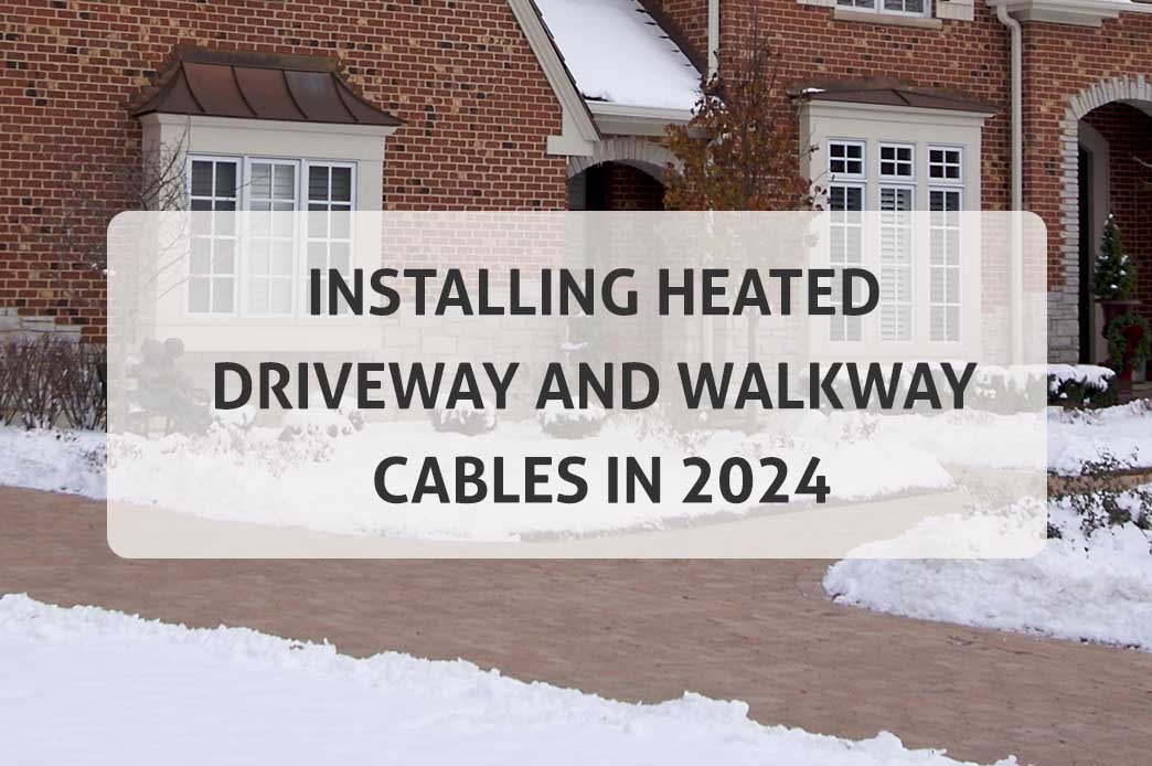installing heated driveway and walkway cables in 2024