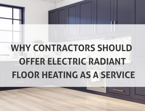 Why Contractors Should Offer Electric Radiant Floor Heating as a Service