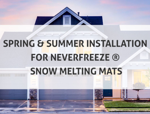 Spring & Summer Installation for NeverFreeze ® Snow Melting Mats